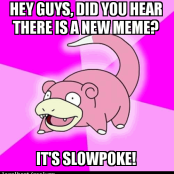 New meme called slowpoke